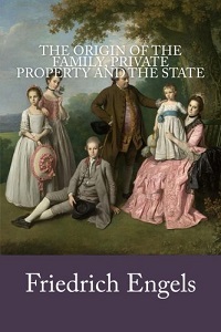 Friedrich Engels - The Origin of the Family, Private Property and the State