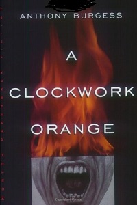 A Clockwork Orange by Anthony Burgess