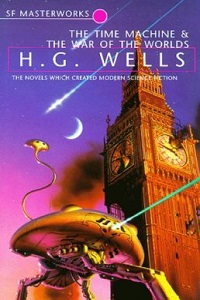 The Time Machine and the War of the Worlds by Herbert Wells George