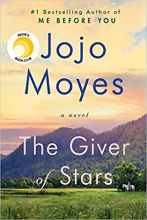 The Giver of Stars: A Novel by Jojo Moyes