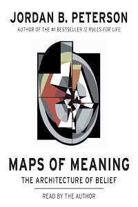 Maps of Meaning The Architecture of Belief by Jordan B. Peterson