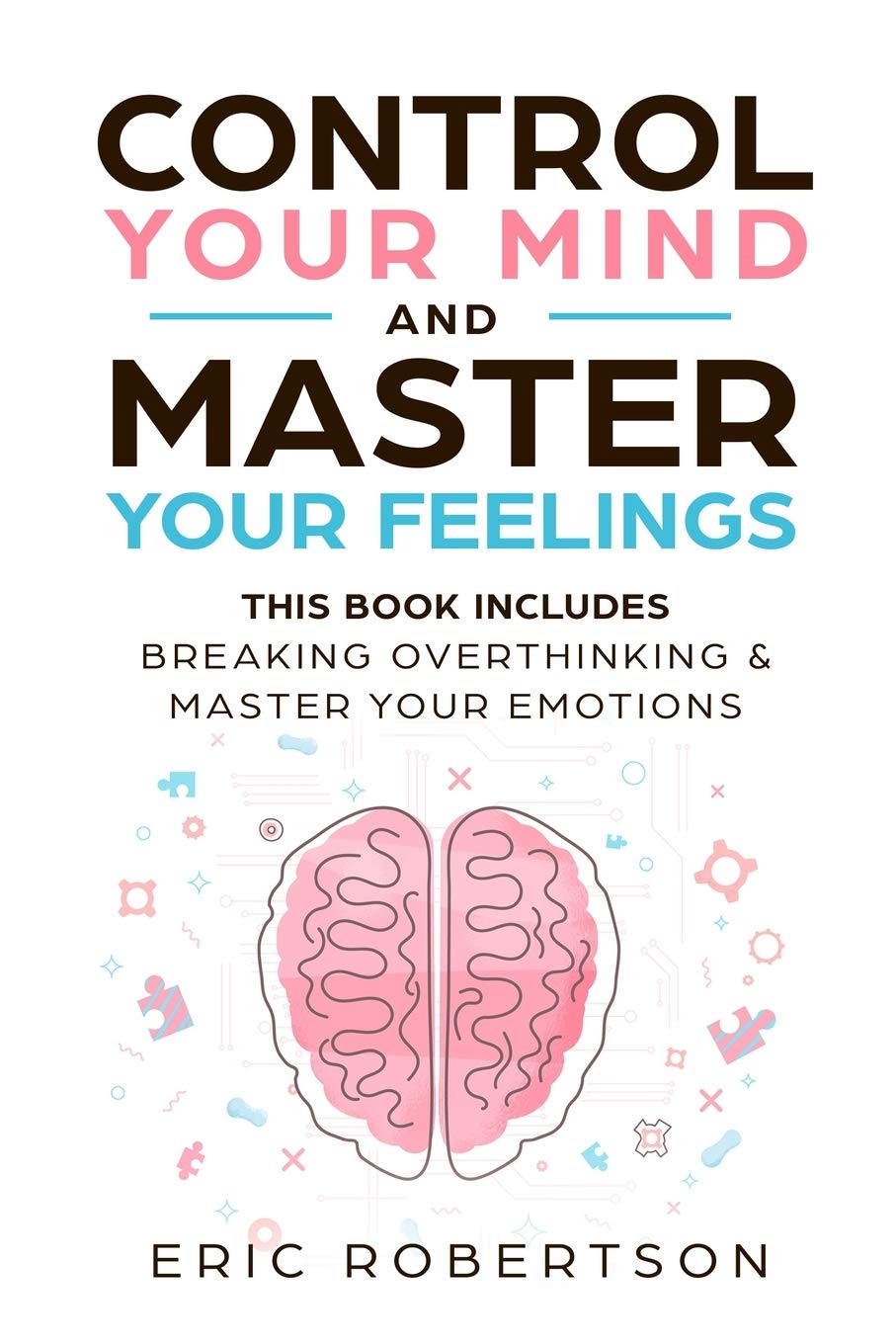 Control Your Mind and Master Your Feelings by Eric Robertson