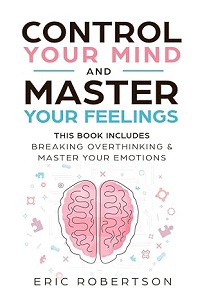 Control Your Mind and Master Your Feelings by Eric Robertson