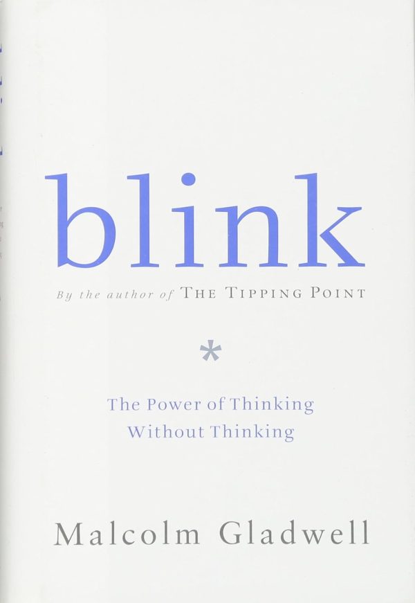 Blink: The Power of Thinking Without Thinking by Malcolm Gladwell